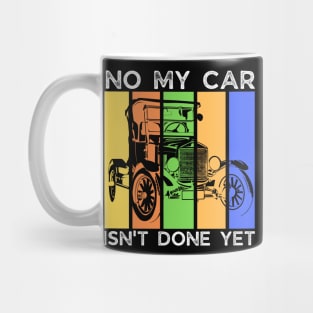 No My Car Isn't Done Yet Funny Car Mechanic Garage Mug